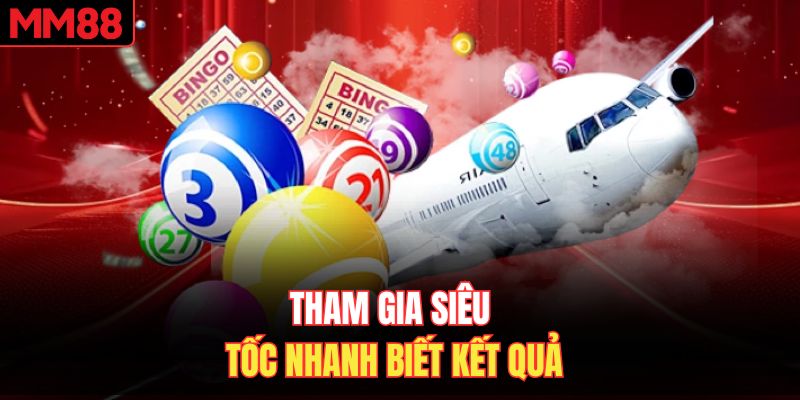Tham gia siêu tốc nhanh biết kết quả