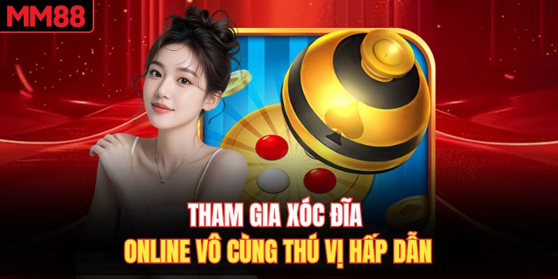 Tham gia xóc đĩa online vô cùng thú vị hấp dẫn