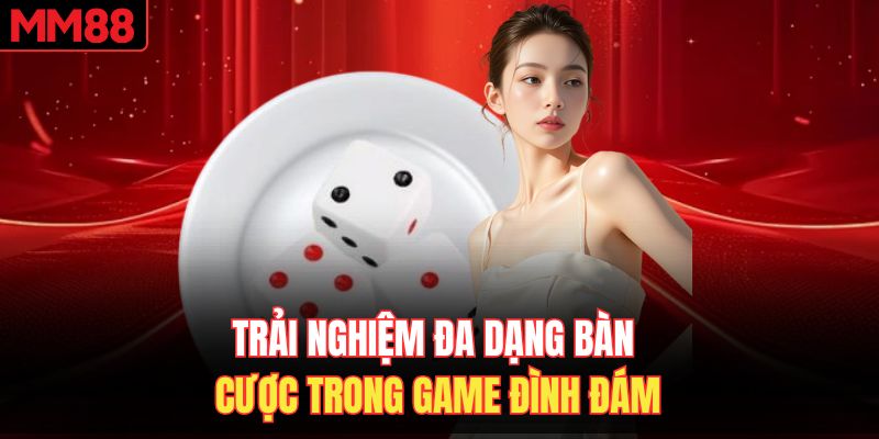 Trải nghiệm đa dạng bàn cược trong game đình đám